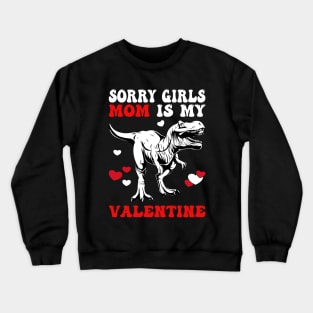 Funny Saying Sorry Girls My Mom Is My Valentine Crewneck Sweatshirt